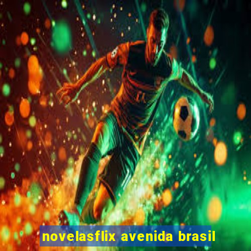 novelasflix avenida brasil